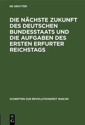  Die nächste Zukunft des deutschen Bundesstaats und die Aufgaben des ersten Erfurter Reichstags | eBook | Sack Fachmedien