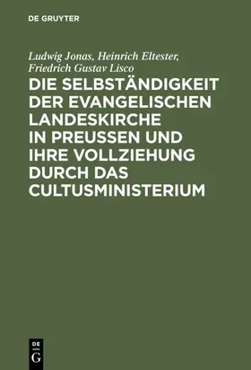 Jonas / Eltester / Lisco |  Die Selbständigkeit der evangelischen Landeskirche in Preussen und ihre Vollziehung durch das Cultusministerium | eBook | Sack Fachmedien