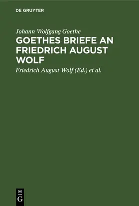 Goethe / Wolf / Bernays |  Goethes Briefe an Friedrich August Wolf | eBook | Sack Fachmedien