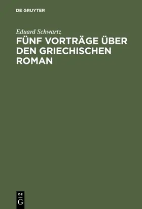 Schwartz |  Fünf Vorträge über den griechischen Roman | eBook | Sack Fachmedien