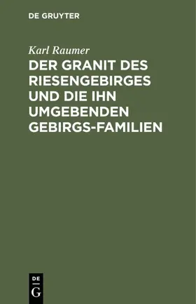 Raumer |  Der Granit des Riesengebirges und die ihn umgebenden Gebirgs-Familien | eBook | Sack Fachmedien
