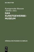 Kunstgewerbe-Museum &lt / Berlin&gt |  Das Kunstgewerbe-Museum | eBook | Sack Fachmedien