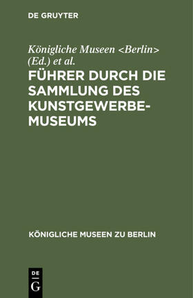 Berlin&gt / Kunstgewerbe-Museum &lt | Führer durch die Sammlung des Kunstgewerbe-Museums | E-Book | sack.de