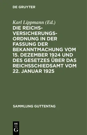 Lippmann |  Die Reichsversicherungsordnung in der Fassung der Bekanntmachung vom 15. Dezember 1924 und des Gesetzes über das Reichsschiedsamt vom 22. Januar 1925 | eBook | Sack Fachmedien