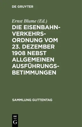Blume | Die Eisenbahn-Verkehrsordnung vom 23. Dezember 1908 nebst allgemeinen Ausführungsbetimmungen | E-Book | www.sack.de