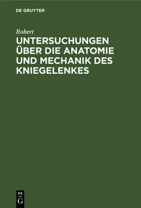 Robert |  Untersuchungen über die Anatomie und Mechanik des Kniegelenkes | eBook | Sack Fachmedien