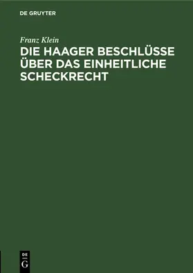 Klein |  Die Haager Beschlüsse über das einheitliche Scheckrecht | eBook | Sack Fachmedien