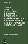 Makower |  Gesetze, betreffend die privatrechtlichen Verhältnisse der Binnenschiffahrt und der Flößerei Vom 15. Juni 1895 | eBook | Sack Fachmedien