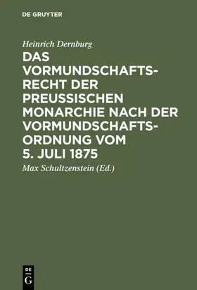 Dernburg / Schultzenstein | Das Vormundschaftsrecht der preußischen Monarchie nach der Vormundschaftsordnung vom 5. Juli 1875 | E-Book | www.sack.de