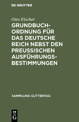 Fischer | Grundbuchordnung für das Deutsche Reich nebst den preußischen Ausführungsbestimmungen | E-Book | sack.de