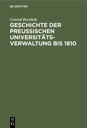 Bornhak |  Geschichte der preussischen Universitätsverwaltung bis 1810 | eBook | Sack Fachmedien
