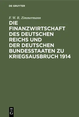 Zimmermann |  Die Finanzwirtschaft des Deutschen Reichs und der deutschen Bundesstaaten zu Kriegsausbruch 1914 | eBook | Sack Fachmedien