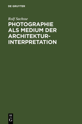 Sachsse |  Photographie als Medium der Architekturinterpretation | eBook | Sack Fachmedien