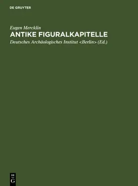 Mercklin / Deutsches Archäologisches Institut <Berlin> / Berlin&gt |  Antike Figuralkapitelle | eBook | Sack Fachmedien