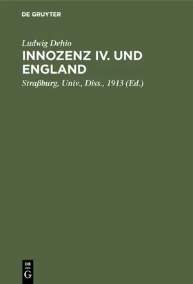 Dehio / Straßburg, Univ., Diss., 1913 / Straßburg |  Innozenz IV. und England | eBook | Sack Fachmedien