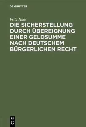 Haas | Die Sicherstellung durch Übereignung einer Geldsumme nach deutschem bürgerlichen Recht | E-Book | sack.de