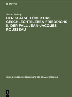 Vorberg | Der Klatsch über das Geschlechtsleben Friedrichs II. Der Fall Jean-Jacques Rousseau | E-Book | sack.de