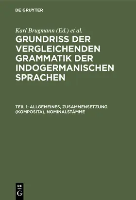 Brugmann / Delbrück |  Lehre von der Wortformen und ihrem Gebrauch, Teil 1. Allgemeines, Zusammensetzung (Komposita), Nominalstämme | eBook | Sack Fachmedien