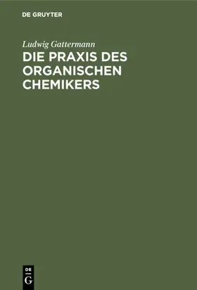 Gattermann / Wieland | Die Praxis des organischen Chemikers | E-Book | www.sack.de