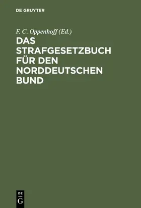 Oppenhoff |  Das Strafgesetzbuch für den Norddeutschen Bund | eBook | Sack Fachmedien