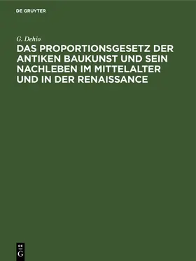 Dehio |  Das Proportionsgesetz der antiken Baukunst und sein Nachleben im Mittelalter und in der Renaissance | eBook | Sack Fachmedien