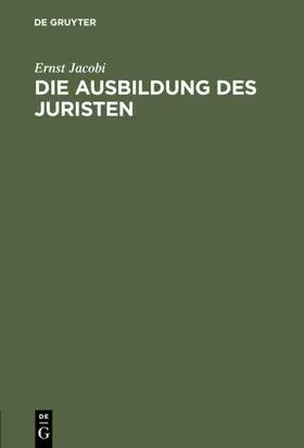Jacobi |  Die Ausbildung des Juristen | eBook | Sack Fachmedien