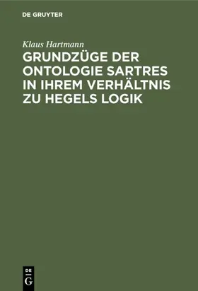 Hartmann |  Grundzüge der Ontologie Sartres in ihrem Verhältnis zu Hegels Logik | eBook | Sack Fachmedien