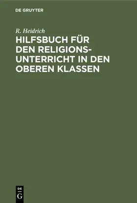 Heidrich |  Hilfsbuch für den Religionsunterricht in den oberen Klassen | eBook | Sack Fachmedien