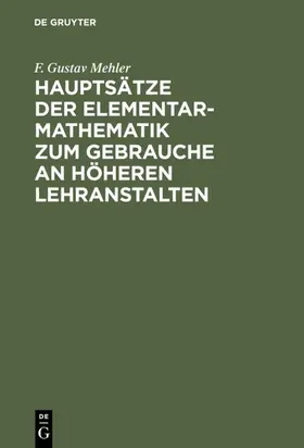 Mehler |  Hauptsätze der Elementar-Mathematik zum Gebrauche an höheren Lehranstalten | eBook | Sack Fachmedien