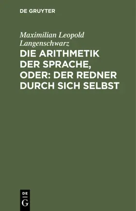 Langenschwarz |  Die Arithmetik der Sprache, oder: Der Redner durch sich selbst | eBook | Sack Fachmedien
