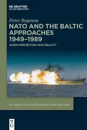 Bogason | NATO and the Baltic Approaches 1949-1989 | Buch | 978-3-11-221532-6 | sack.de