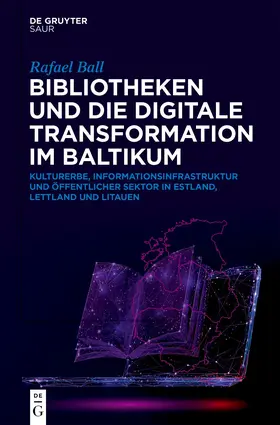 Ball |  Bibliotheken und die digitale Transformation im Baltikum | Buch |  Sack Fachmedien