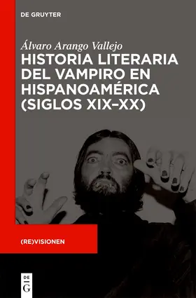 Arango Vallejo |  Historia literaria del vampiro en Hispanoamérica (siglos XIX–XX) | Buch |  Sack Fachmedien