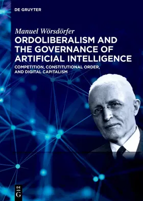 Wörsdörfer | Ordoliberalism and the Governance of Artificial Intelligence | Buch | 978-3-11-226809-4 | www.sack.de