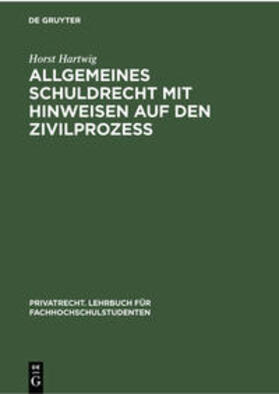 Hartwig |  Allgemeines Schuldrecht mit Hinweisen auf den Zivilprozeß | Buch |  Sack Fachmedien