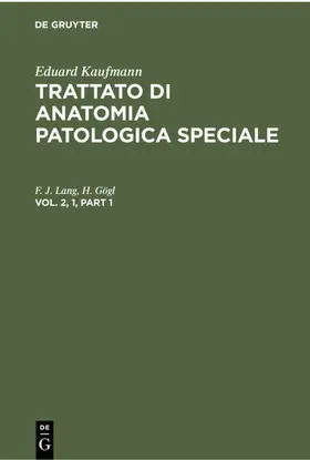 Lang / Gögl |  Eduard Kaufmann: Trattato di anatomia patologica speciale. Vol. 2, 1 | Buch |  Sack Fachmedien