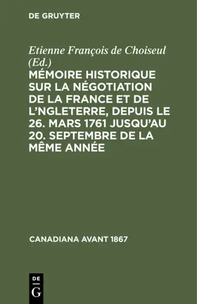 Choiseul |  Mémoire historique sur la négotiation de la France et de l'Angleterre, depuis le 26. mars 1761 jusqu'au 20. septembre de la même année | Buch |  Sack Fachmedien