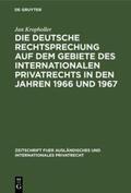 Kropholler |  Die deutsche Rechtsprechung auf dem Gebiete des Internationalen Privatrechts in den Jahren 1966 und 1967 | Buch |  Sack Fachmedien