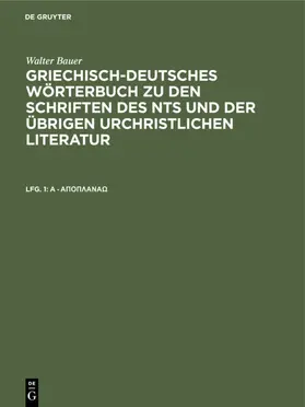 Bauer | Griechisch-Deutsches Wörterbuch zu den Schriften des NTs und der übrigen urchristlichen Literatur, Lfg. 1, A - ¿p¿p¿a¿¿¿ | Buch | 978-3-11-230253-8 | www.sack.de