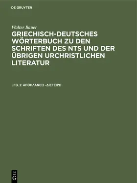 Bauer |  Griechisch-Deutsches Wörterbuch zu den Schriften des NTs und der übrigen urchristlichen Literatur, Lfg. 2, ¿p¿p¿a¿¿¿ - d¿e¿e¿¿¿ | Buch |  Sack Fachmedien