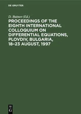 Bainov |  Proceedings of the Eighth International Colloquium on Differential Equations, Plovdiv, Bulgaria, 18-23 August, 1997 | Buch |  Sack Fachmedien