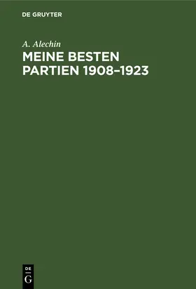 Alechin |  Meine besten Partien 1908-1923 | Buch |  Sack Fachmedien
