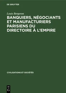 Bergeron |  Banquiers, négociants et manufacturiers parisiens du Directoire à l'Empire | Buch |  Sack Fachmedien