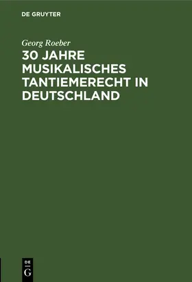 Roeber |  30 Jahre Musikalisches Tantiemerecht in Deutschland | Buch |  Sack Fachmedien