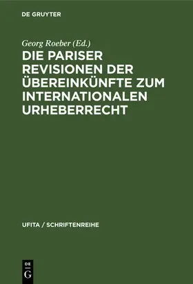Roeber |  Die Pariser Revisionen der Übereinkünfte zum internationalen Urheberrecht | Buch |  Sack Fachmedien