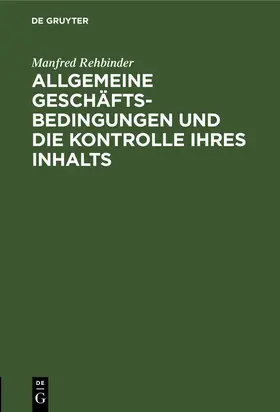 Rehbinder |  Allgemeine Geschäftsbedingungen und die Kontrolle ihres Inhalts | Buch |  Sack Fachmedien