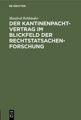 Rehbinder |  Der Kantinenpachtvertrag im Blickfeld der Rechtstatsachenforschung | Buch |  Sack Fachmedien