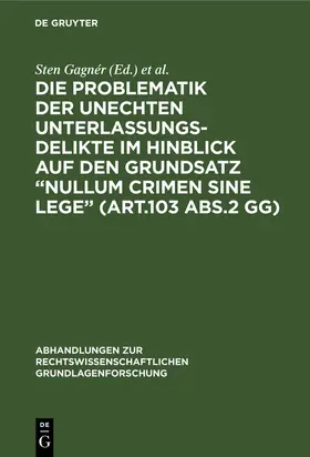 Gagnér / Kaufmann / Nörr |  Die Problematik der unechten Unterlassungsdelikte im Hinblick auf den Grundsatz "nullum crimen sine lege" (Art.103 Abs.2 GG) | Buch |  Sack Fachmedien