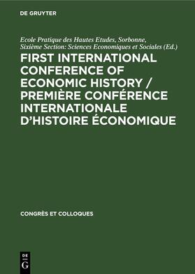Ecole Pratique Des Hautes Etudes | First International Conference of Economic History / Première Conférence internationale d¿histoire économique | Buch | 978-3-11-230573-7 | sack.de