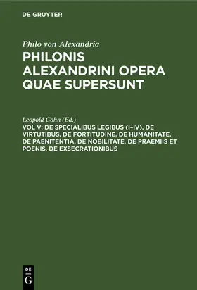 Cohn |  De specialibus legibus (I-IV). De virtutibus. De fortitudine. De humanitate. De paenitentia. De nobilitate. De praemiis et poenis. De exsecrationibus | Buch |  Sack Fachmedien